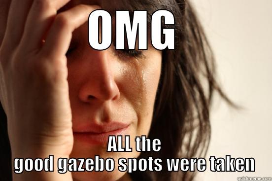 OMG ALL THE GOOD GAZEBO SPOTS WERE TAKEN First World Problems