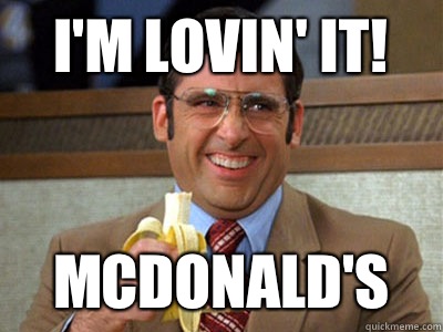 I'm lovin' it! McDonald's - I'm lovin' it! McDonald's  Brick Tamland