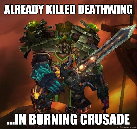 already killed deathwing ...in Burning Crusade - already killed deathwing ...in Burning Crusade  SanjiiTank1