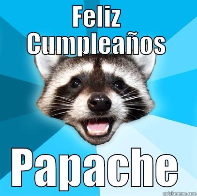 FELIZ CUMPLEAÑOS PAPACHE Lame Pun Coon