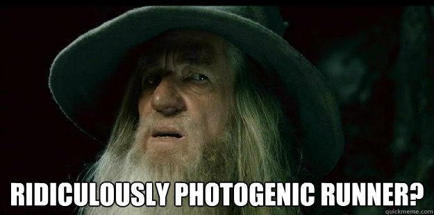  Ridiculously Photogenic Runner?                             -  Ridiculously Photogenic Runner?                              I have no memory Gandalf