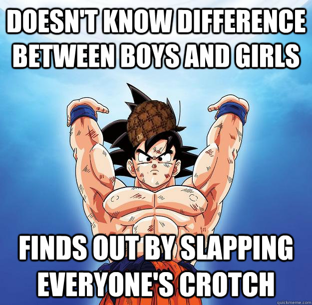 doesn't know difference between boys and girls finds out by slapping everyone's crotch  Scumbag Goku