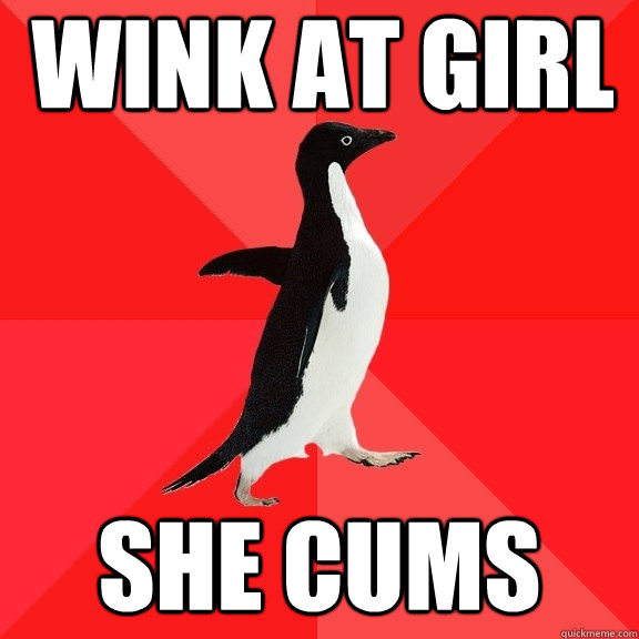 Wink at girl She cums  Socially Awesome Penguin