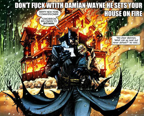 Don't FUck Wtith damian wayne he sets your house on fire  batman damian wayne