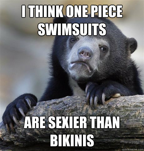 I think one piece swimsuits are sexier than bikinis  Confession Bear