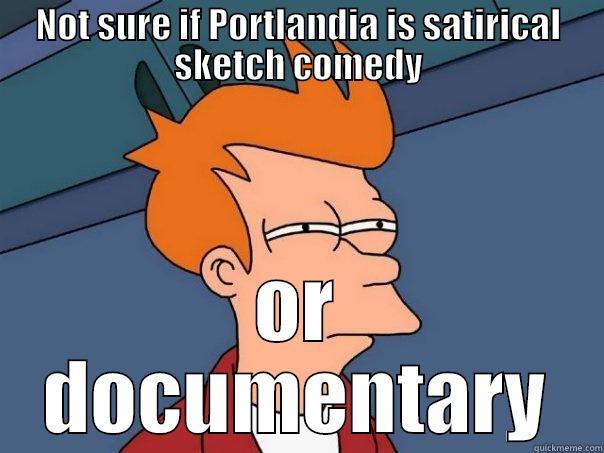 Portlandia Gives Me A.D.D. - NOT SURE IF PORTLANDIA IS SATIRICAL SKETCH COMEDY OR DOCUMENTARY Futurama Fry