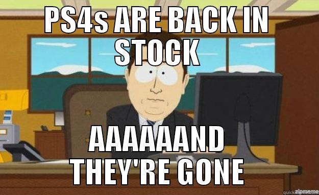 PS4S ARE BACK IN STOCK AAAAAAND THEY'RE GONE aaaand its gone