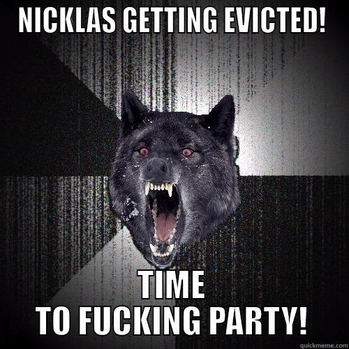 NICKLAS GETTING EVICTED! TIME TO FUCKING PARTY! Insanity Wolf