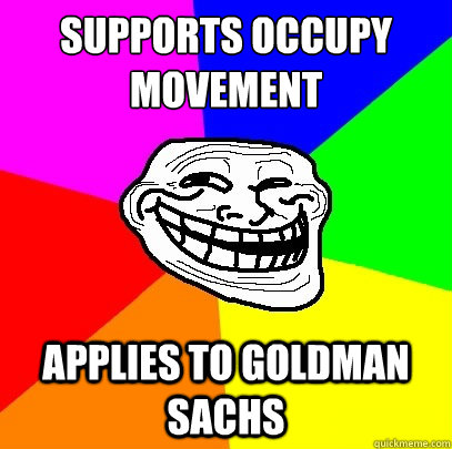 Supports Occupy Movement Applies to Goldman Sachs  Troll Face