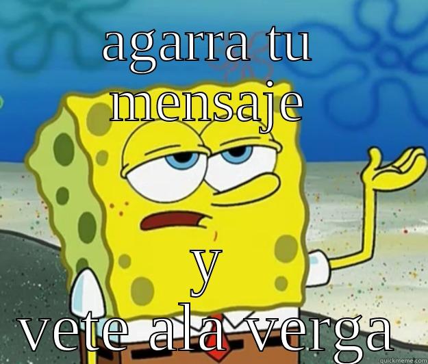 para leo - AGARRA TU MENSAJE Y VETE ALA VERGA Tough Spongebob