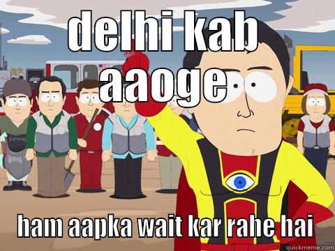 DELHI KAB AAOGE HAM AAPKA WAIT KAR RAHE HAI Captain Hindsight