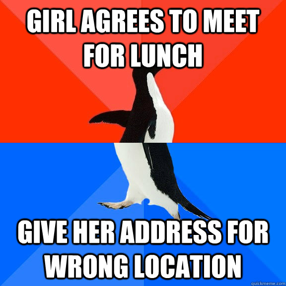 Girl Agrees To Meet For Lunch Give Her Address For Wrong Location Socially Awesome Awkward 