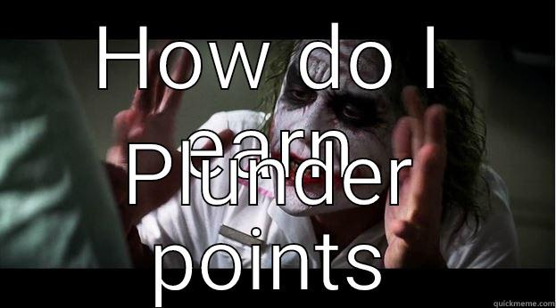 HOW DO I EARN PLUNDER POINTS Joker Mind Loss