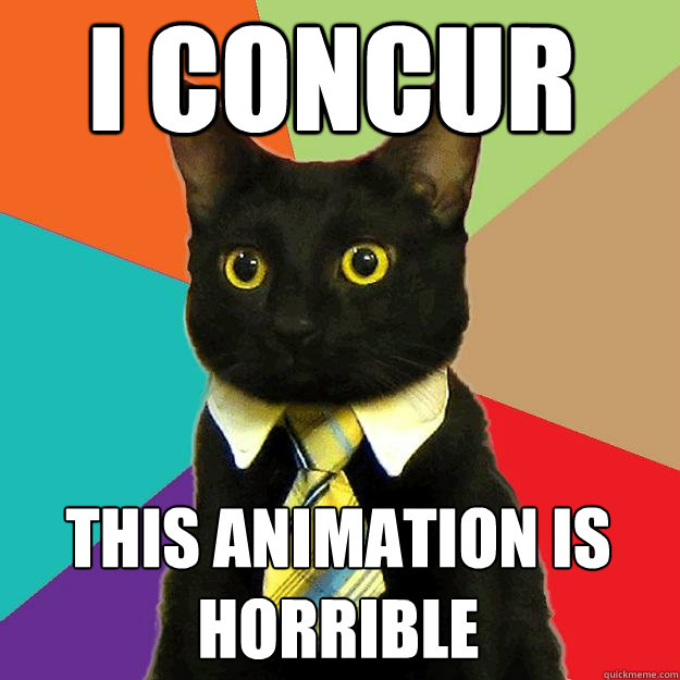 I concur this animation is horrible Caption 3 goes here  Business Cat