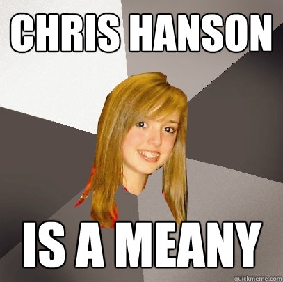 Chris Hanson  is a meany  Musically Oblivious 8th Grader