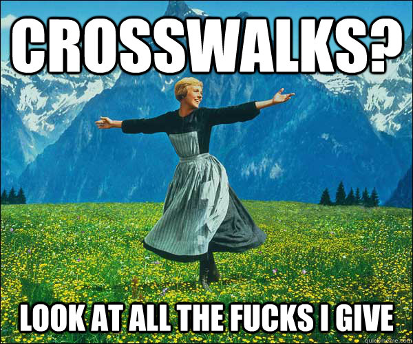 Crosswalks? Look at all the fucks I give - Crosswalks? Look at all the fucks I give  Sound of Music