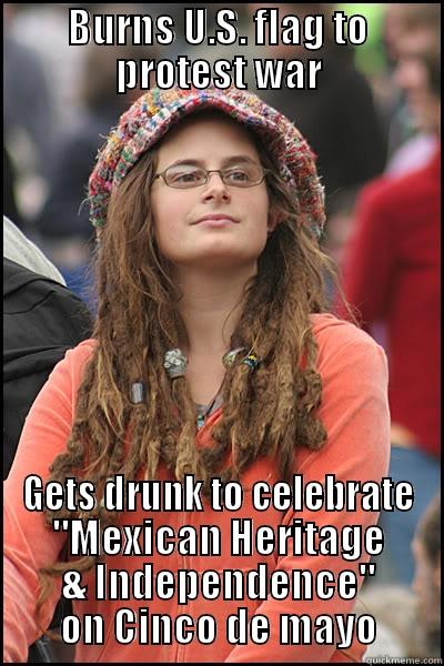 cinco de mayo - BURNS U.S. FLAG TO PROTEST WAR GETS DRUNK TO CELEBRATE 