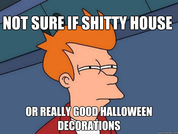 Not sure if shitty house Or really good Halloween decorations  Futurama Fry