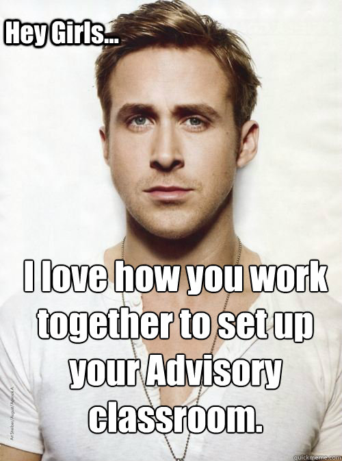 Hey Girls... I love how you work together to set up your Advisory classroom.   HEY GIRL