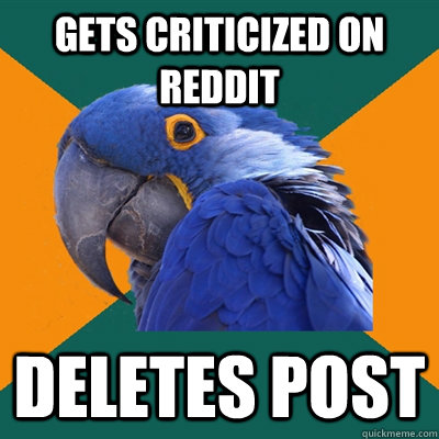 gets criticized on reddit DELETES POST  Paranoid Parrot