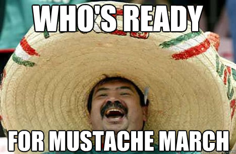 who's ready for mustache march  Merry mexican