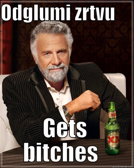 ODGLUMI ZRTVU      GETS BITCHES   The Most Interesting Man In The World