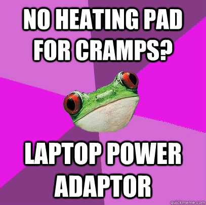 No heating pad for cramps?  laptop power adaptor - No heating pad for cramps?  laptop power adaptor  Foul Bachelorette Frog