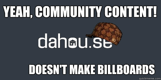 Yeah, community content! doesn't make billboards  