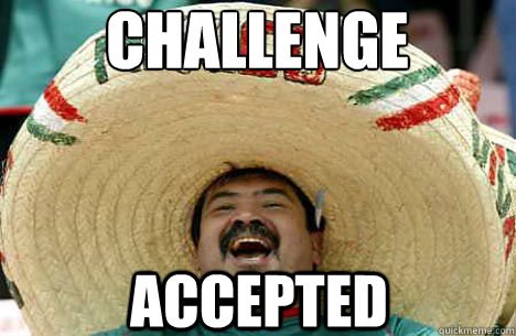 Challenge Accepted - Challenge Accepted  Merry mexican