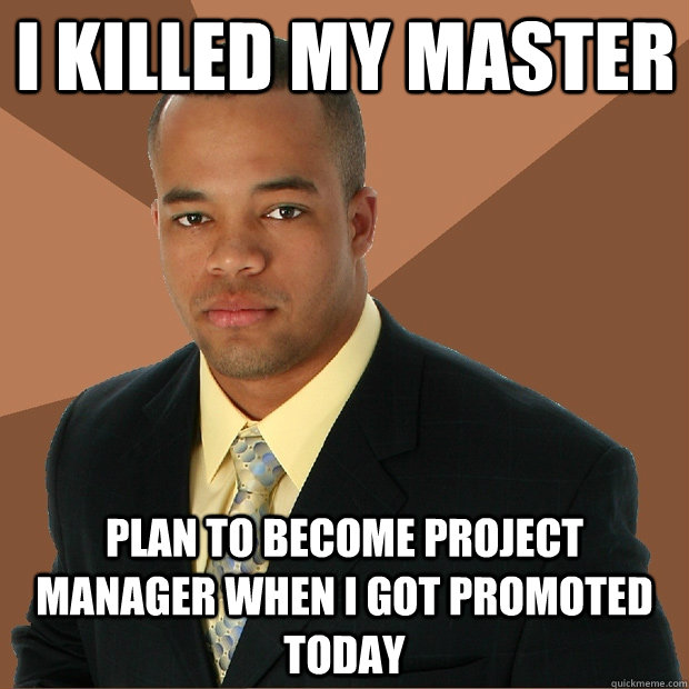 i killed my master plan to become project manager when i got promoted today  Successful Black Man