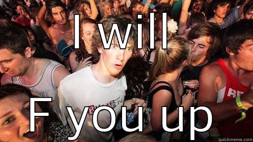 I WILL F YOU UP Sudden Clarity Clarence