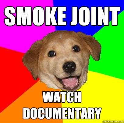 sMOKE jOINT WATCH DOCUMENTARY - sMOKE jOINT WATCH DOCUMENTARY  Advice Dog