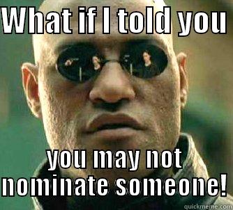 WHAT IF I TOLD YOU  YOU MAY NOT NOMINATE SOMEONE! Matrix Morpheus