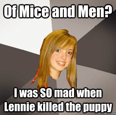Of Mice and Men? I was SO mad when Lennie killed the puppy - Of Mice and Men? I was SO mad when Lennie killed the puppy  Musically Oblivious 8th Grader