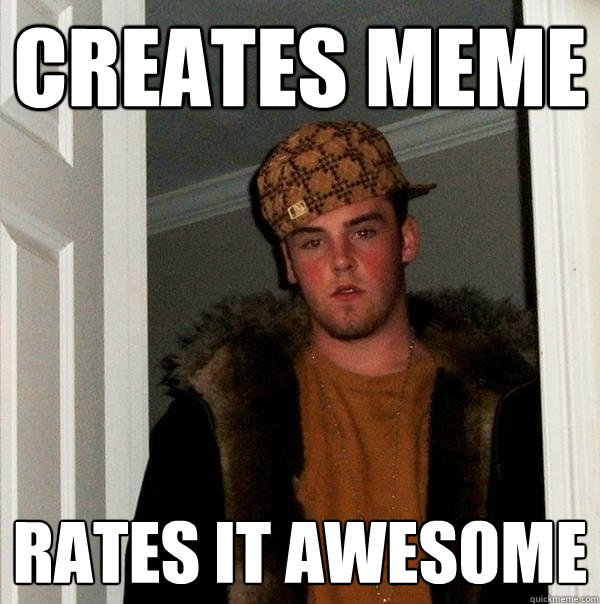 Creates Meme Rates it awesome - Creates Meme Rates it awesome  Scumbag Steve