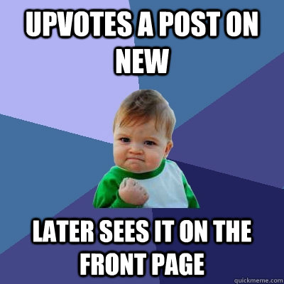 upvotes a post on new later sees it on the front page  Success Kid