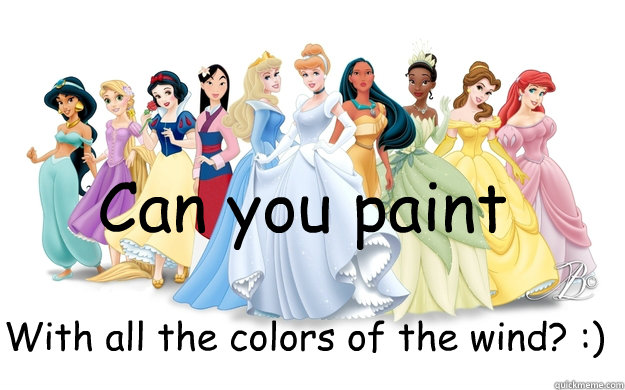 Can you paint With all the colors of the wind? :)  disney princesses