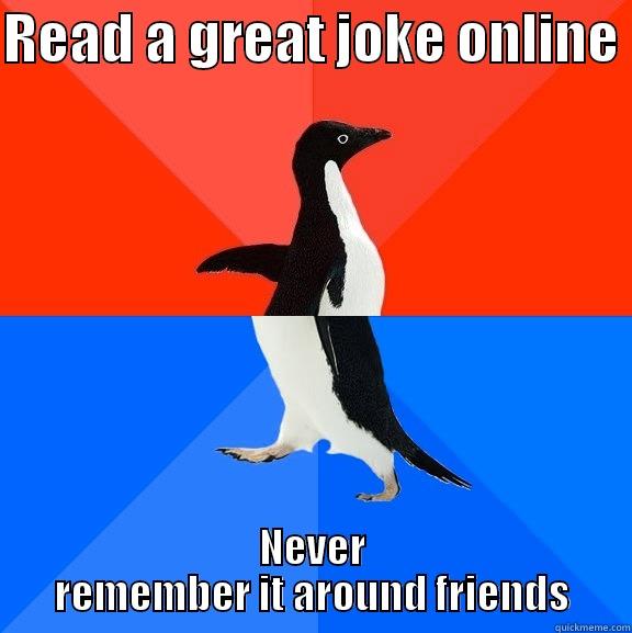 READ A GREAT JOKE ONLINE  NEVER REMEMBER IT AROUND FRIENDS Socially Awesome Awkward Penguin