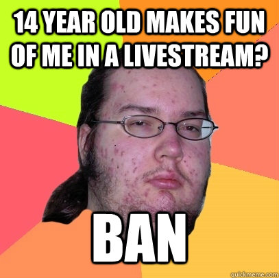 14 YEAR OLD MAKES FUN OF ME IN A LIVESTREAM? BAN   Butthurt Dweller