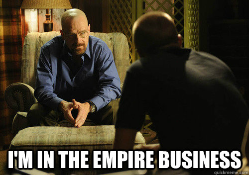  I'm in the empire business -  I'm in the empire business  Misc