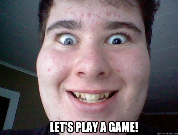 Let's play a game! - Let's play a game!  Freaky guy