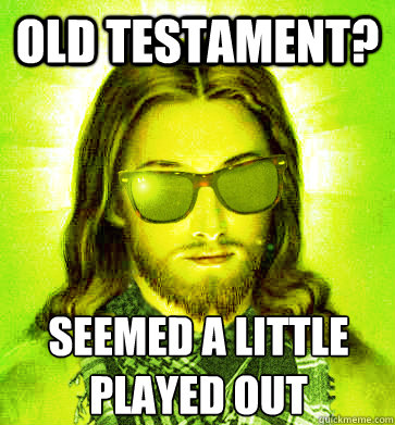 Old testament? Seemed a little played out - Old testament? Seemed a little played out  Misc