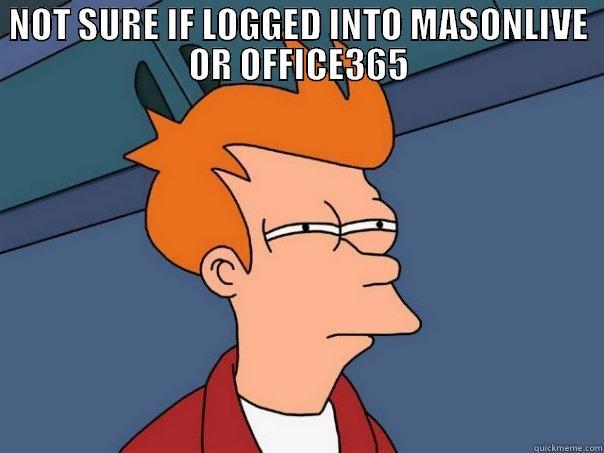 NOT SURE IF LOGGED INTO MASONLIVE OR OFFICE365  Futurama Fry