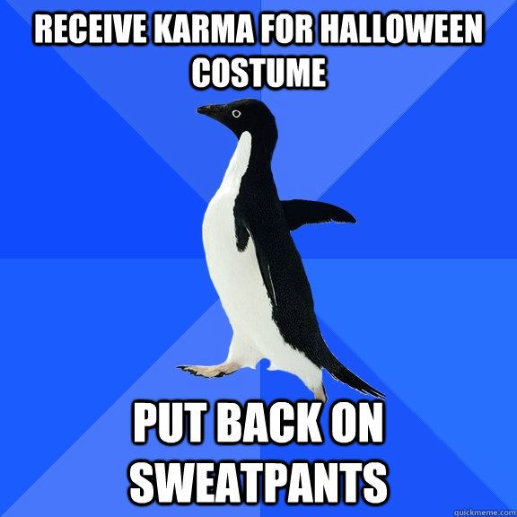 receive karma for Halloween costume put back on sweatpants   Socially Awkward Penguin