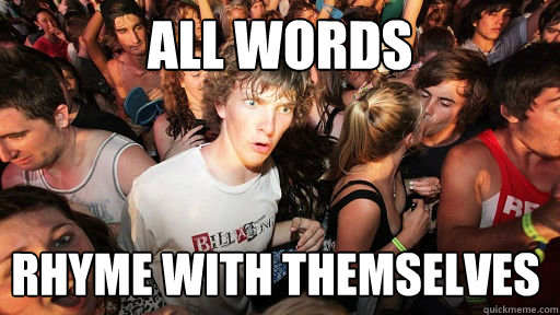 All words rhyme with themselves - All words rhyme with themselves  Sudden Clarity Clarence