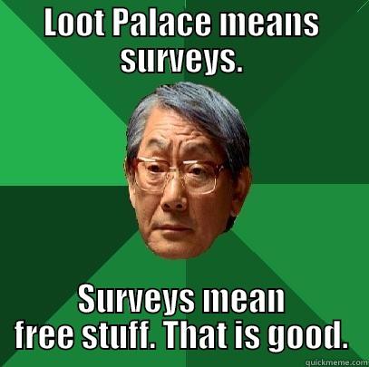 LOOT PALACE MEANS SURVEYS. SURVEYS MEAN FREE STUFF. THAT IS GOOD. High Expectations Asian Father