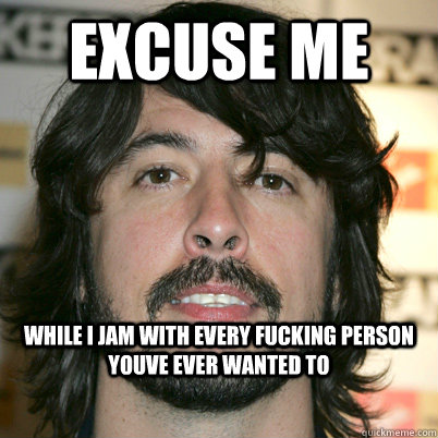 EXCUSE ME WHILE I JAM WITH EVERY FUCKING PERSON YOUVE EVER WANTED TO  Dopin Dave Grohl