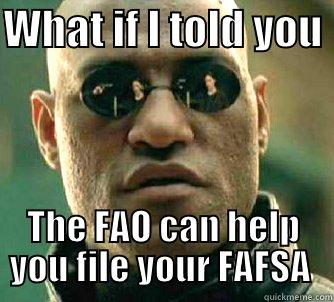 WHAT IF I TOLD YOU  THE FAO CAN HELP YOU FILE YOUR FAFSA  Matrix Morpheus