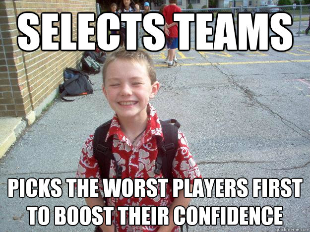 Selects Teams Picks the worst players first to boost their confidence - Selects Teams Picks the worst players first to boost their confidence  Best friend charlie