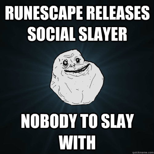 Runescape releases social slayer nobody to slay with  Forever Alone